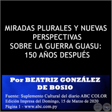MIRADAS PLURALES Y NUEVAS PERSPECTIVAS SOBRE LA GUERRA GUASU: 150 AOS DESPUS - Por BEATRIZ GONZLEZ DE BOSIO - Domingo, 15 de Marzo de 2020